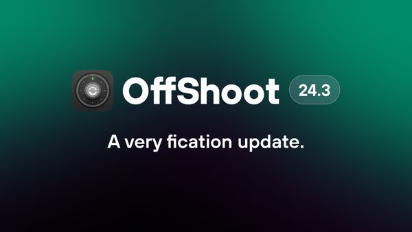 OffShoot 24.3 — A very fication update